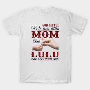 Vintage God Gifted Me Two Titles Mom And Lulu Wildflower Hands Flower Happy Mothers Day T-Shirt